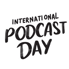 Wall Mural - International Podcast Day text lettering. Hand drawn vector art.