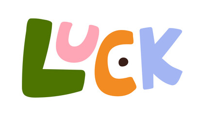 Wall Mural - Luck word, cute and funny lettering in simple comic doodle style. Colorful childlike naive modern hand-drawn text design. Childish kids flat vector illustration isolated on white background