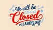 © Ameer - We will be closed on labor day, Banner,Happy labor day.