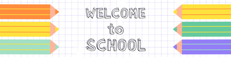 Wall Mural - Welcome to school header. A checkered notebook with pencils and a playful back to school inscription. Colored pencils and colorful text header, banner, poster, background.