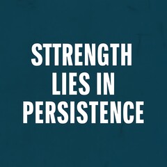 Wall Mural - Strength lies in persistence (T-shirt Design Motivational Quote, Illustartion,Typography,Banner,Poster)