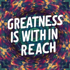 Wall Mural - Greatness is within reach (T-shirt Design Motivational Quote, Illustartion,Typography,Banner,Poster)