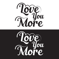 Wall Mural - love you more hand lettering calligraphy text. motivation and inspiration positive quote. vector illustration. EPS 10