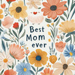 © NN AI - Floral garland around the text Best mom ever, on a white background. Flat illustration for mother's day, as a gift for mum. For banner, postcard, poster.