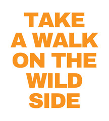 Wall Mural - T-Shirt Design take a walk on the wild side