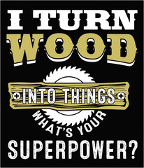 Wall Mural - I turn wood into things what's you superpower editable file.