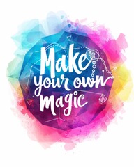 Wall Mural - Make your own magic - modern calligraphy lettering on triangular styled colorful watercolor splash background. Inspirational text