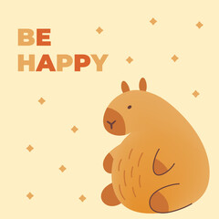 Wall Mural - Postcard with hand draw sitting capybara and inscription be happy. Vector illustration in flat style. Cartoon cute animal for print.Kids illustration.