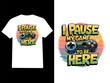 © skshajadulislam - i pause my game to here t shirt design concept