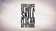 © Fauzi - motivational and inspirational words excellence is not a skill .It is an attitude. quotes today