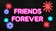 © Alteisen Riese - festive neon backlit style of the word friends forever with neon fireworks on a black grainy background