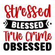 © Nazrul - Stressed Blessed True Crime Obsessed SVG