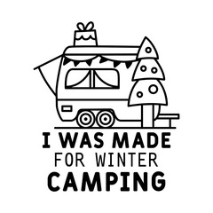 Wall Mural - Winter Camping Logo design with RV and quote - i was made for winter camp . Christmas adventure badge in line silhouette style. Mountain hiking label. Stock monochrome insignia