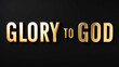 © Erlinda - Glory to God word gold metallic shiny lettering on plain black background