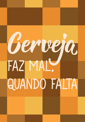 Poster - Translation from Portuguese - Beer is bad, when it's missing. Greeting card with hand drawn lettering.