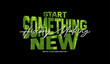 © Salfajsetasid - Start something new, abstract typography motivational quotes modern design slogan. Vector illustration graphics print t shirt, apparel, background, poster, banner, postcard or social media