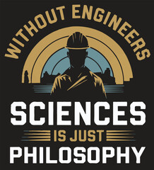 Wall Mural - Without engineer sciences is just philosophy . a creative T shirt design vector .