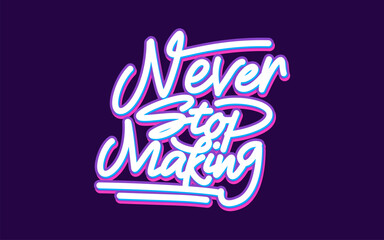 Wall Mural - lettering never stop making with blue background for motivational ornaments and stickers.