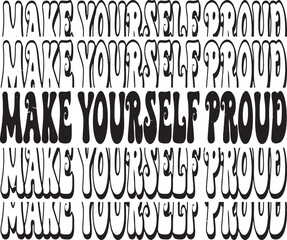 Groovy Make Yourself Proud Hand drawn lettering phrase, Groovy t shirt design, quotes Isolated on white background, Files for Cutting, EPS 10, Black and white saying, Card Design