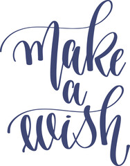 Poster - make a wish - hand lettering inscription calligraphy holiday text vector illustration