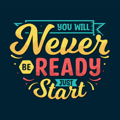 Wall Mural - You will never be ready just start vector illustration , hand drawn lettering with inspirational and motivational quotes, inspirational designs for t shirt, poster, print, mug, and for card