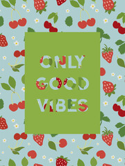 Wall Mural - Good vibes only slogan graphic with groovy cherries and strawberries. Cute summer berries pattern with text frame. Vector illustration.