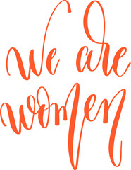 Poster - we are women - hand lettering inscription text for women day, calligraphy vector illustration