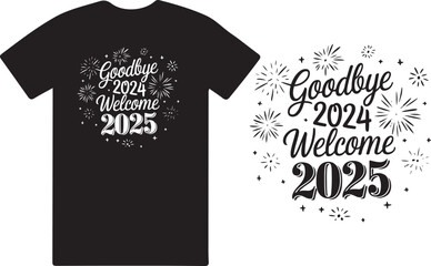 Wall Mural - Goodbye 2024 welcome 2025 a unique T shirt design vector .