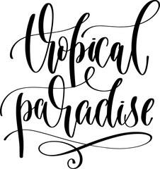 Poster - tropical paradise - hand lettering inscription positive quote about summer time, calligraphy vector illustration