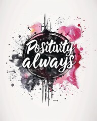 Canvas Print - Positivity always - modern calligraphy lettering on round watercolor splash background. Inspirational text