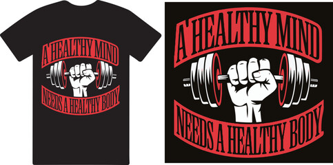 Wall Mural - A healthy mind needs a healthy body . GYM T shirt design vector .