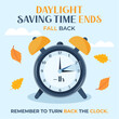© Anamarija - Daylight saving time ends. Fall back one hour. Remember to turn back the clock. Morning clock turning an hour back. Vector illustration with leaves, clouds, text and a background.