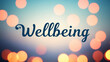© Erlinda - wellbeing lettering on blurred lights bokeh background