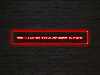 Guerrilla warfare mission coordination strategies のネオン文字