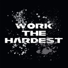 work the hardest typography graphic print , Abstract fashion drawing and creative design for t-shirts, mugs, graphic tee, sweatshirt, cases, etc. Illustration in modern style for clothes.