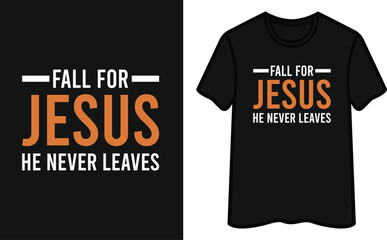 Fall For Jesus He Never Leaves T-Shirt Design