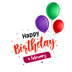 4 February Happy Birthday, Happy Birthday Sign, Colorful Happy Birthday Celebration with Balloons and Confetti for Festive Occasions