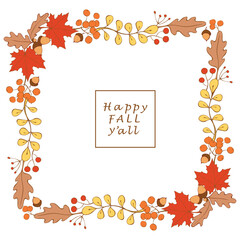 Wall Mural - Square vector frame, border made of colorful autumn leaves, berries hand drawn in doodle flat style. Happy fall y all - lettering. Theme is forest, nature, happy fall, thanksgiving
