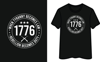 Wall Mural - When Tyranny Becomes Law Rebellion Becomes Duty 1776. Patriot Day T-Shirt Design