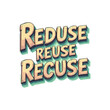 © Sakib - Reduce, Reuse, Recycle quote typography design for t shirt, mug, poster, greetings card design. print ready editable vector eps file. Green ecological recycling t-shirt