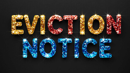 Wall Mural - eviction notice word lettering made of colorful glitter shining effect on plain black background