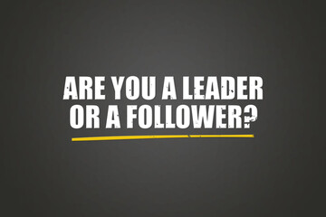 Are you a leader or a follower. A blackboard with white text. Illustration with grunge text style.