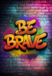© AI machine - Vibrant Graffiti 'BE BRAVE' On Colorful Brick Wall,gerative ai