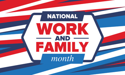 National Work and Family Month. Celebrated annual in October. Campaign in United States business. A healthy balance and a flexible work environment. Effective work. Poster, banner. Vector illustration