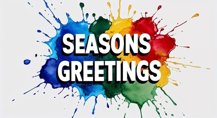 Wall Mural - seasons greetings word lettering on colorful paint watercolor splash on plain white background