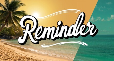 Wall Mural - reminder calligraphic word lettering on summer concept holiday design background