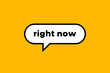 © Oleg - Right now banner, speech bubble. Right now button, banner, sticker or label. Vector