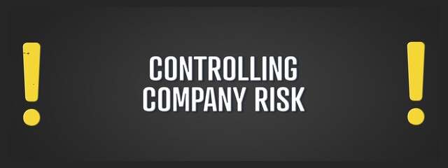 Wall Mural - Controlling Company Risk. A blackboard with white text. Illustration with grunge text style.