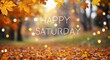 © Erlinda - happy Saturday lettering on autumn nature concept blurred lights bokeh background
