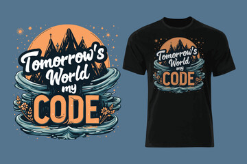 Tomorrow’s world, my code. T-shirt design. vector illustration